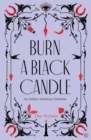 Burn a Black Candle : An Italian American Grimoire - Book