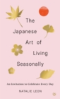 The Japanese Art of Living Seasonally : An invitation to celebrate every day - Book