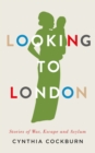 Looking to London : Stories of War, Escape and Asylum - eBook