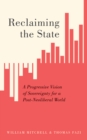 Reclaiming the State : A Progressive Vision of Sovereignty for a Post-Neoliberal World - eBook
