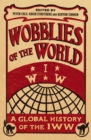 Wobblies of the World : A Global History of the IWW - eBook