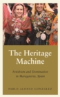 The Heritage Machine : Fetishism and Domination in Maragateria, Spain - eBook