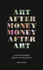 Art after Money, Money after Art : Creative Strategies Against Financialization - eBook