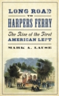 Long Road to Harpers Ferry : The Rise of the First American Left - eBook