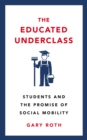 The Educated Underclass : Students and the Promise of Social Mobility - eBook