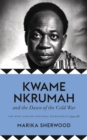 Kwame Nkrumah and the Dawn of the Cold War : The West African National Secretariat, 1945-48 - eBook