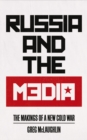 Russia and the Media : The Makings of a New Cold War - eBook