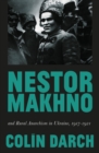 Nestor Makhno and Rural Anarchism in Ukraine, 1917-1921 - eBook