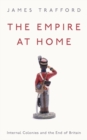 The Empire at Home : Internal Colonies and the End of Britain - eBook