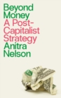 Beyond Money : A Postcapitalist Strategy - eBook