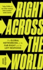 Right Across the World : The Global Networking of the Far-Right and the Left Response - eBook