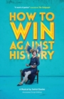 How to Win Against History : Annotated Script Edition - Book