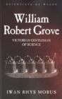 William Robert Grove : Victorian Gentleman of Science - Book