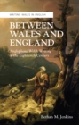Between Wales and England : Anglophone Welsh Writing of the Eighteenth Century - eBook
