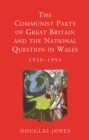 The Communist Party of Great Britain and the National Question in Wales, 1920-1991 - eBook
