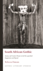 South African Gothic : Anxiety and Creative Dissent in the Post-apartheid Imagination and Beyond - eBook
