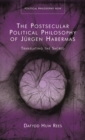 The Postsecular Political Philosophy of Jurgen Habermas : Translating the Sacred - eBook