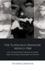 The Tlatelolco Massacre, Mexico 1968, and the Emotional Triangle of Anger, Grief and Shame : Discourses of Truth(s) - Book