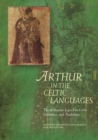 Arthur in the Celtic Languages : The Arthurian Legend in Celtic Literatures and Traditions - eBook