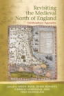 Revisiting the Medieval North of England : Interdisciplinary Approaches - Book