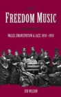Freedom Music : Wales, Emancipation and Jazz 1850-1950 - Book