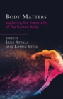 Body Matters : Exploring the Materiality of the Human Body - Book