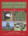 Cardiganshire County History Volume 2 : Medieval and Early Modern Cardiganshire - Book