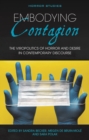 Embodying Contagion : The Viropolitics of Horror and Desire in Contemporary Discourse - eBook