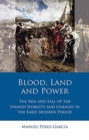 Blood, Land and Power : The Rise and Fall of the Spanish Nobility and Lineages in the Early Modern Period - Book