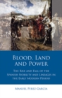 Blood, Land and Power : The Rise and Fall of the Spanish Nobility and Lineages in the Early Modern Period - eBook