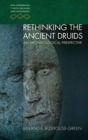 Rethinking the Ancient Druids : An Archaeological Perspective - Book