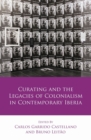 Curating and the Legacies of Colonialism in Contemporary Iberia - Book