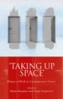 Taking Up Space : Women at Work in Contemporary France - eBook