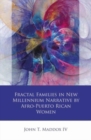 Fractal Families in New Millennium Narrative by Afro-Puerto Rican Women - Book
