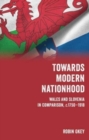 Towards Modern Nationhood : Wales and Slovenia in Comparison, c. 1750-1918 - Book