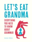 Let's Eat Grandma : Everything You Need to Know About Grammar - Book