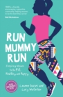 Run Mummy Run : Inspiring Women to Be Fit, Healthy and Happy - Book