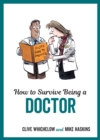 How to Survive Being a Doctor : Tongue-In-Cheek Advice and Cheeky Illustrations about Being a Doctor - Book