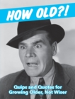 How Old?! (for men) : Quips and Quotes for Those Growing Older, Not Wiser - Book