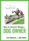 How to Survive Being a Dog Owner : Tongue-In-Cheek Advice and Cheeky Illustrations about Being a Dog Owner - eBook