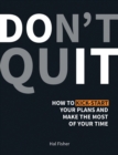 Don't Quit : How to Kick-Start Your Plans and Make the Most of Your Time - Book