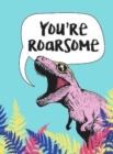 You're Roarsome : Uplifting Quotes and Roarful Dinosaur Puns to Rock Your World - Book