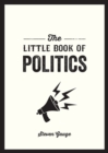 The Little Book of Politics : A Pocket Guide to Parties, Power and Participation - eBook