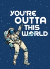 You're Outta This World : Uplifting Quotes and Astronomical Puns to Rock Your World - Book