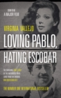 Loving Pablo, Hating Escobar : The Shocking True Story of the Notorious Drug Lord from the Woman Who Knew Him Best - Book