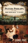 Peter Philips at the Archdukes' Court: Church Music in the Spanish Netherlands - Book