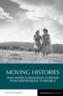 Moving Histories : Irish Women's Emigration to Britain from Independence to Republic - Book
