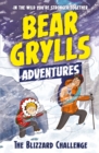 A Bear Grylls Adventure 1: The Blizzard Challenge : by bestselling author and Chief Scout Bear Grylls - Book