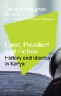 Land, Freedom and Fiction : History and Ideology in Kenya - eBook