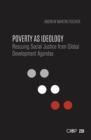 Poverty as Ideology : Rescuing Social Justice from Global Development Agendas - Book